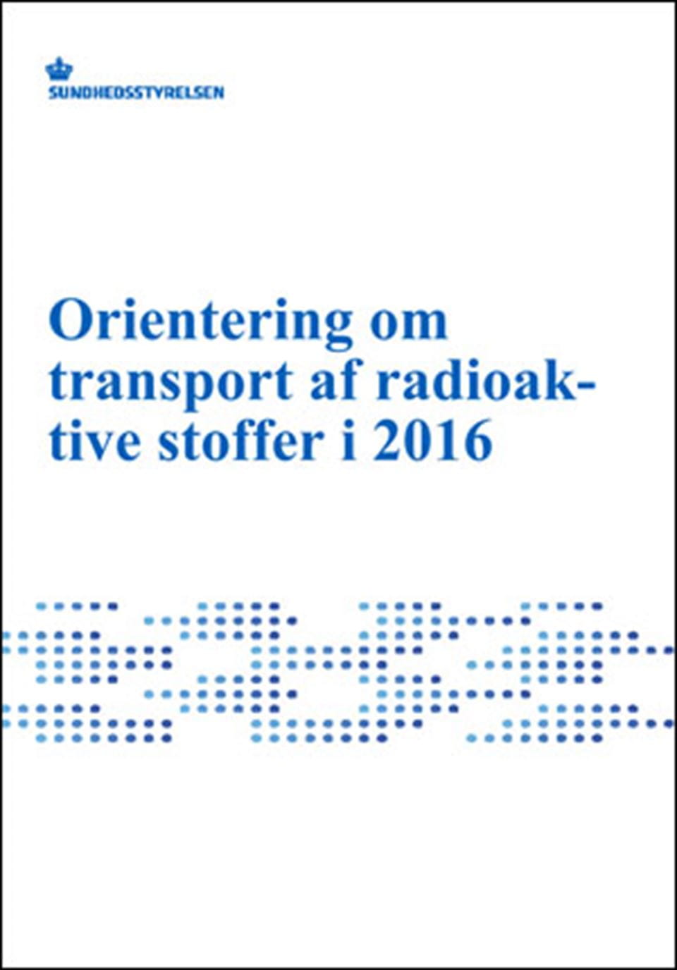 Orientering om transport af radioaktive stoffer 2016 - Sundhedsstyrelsen