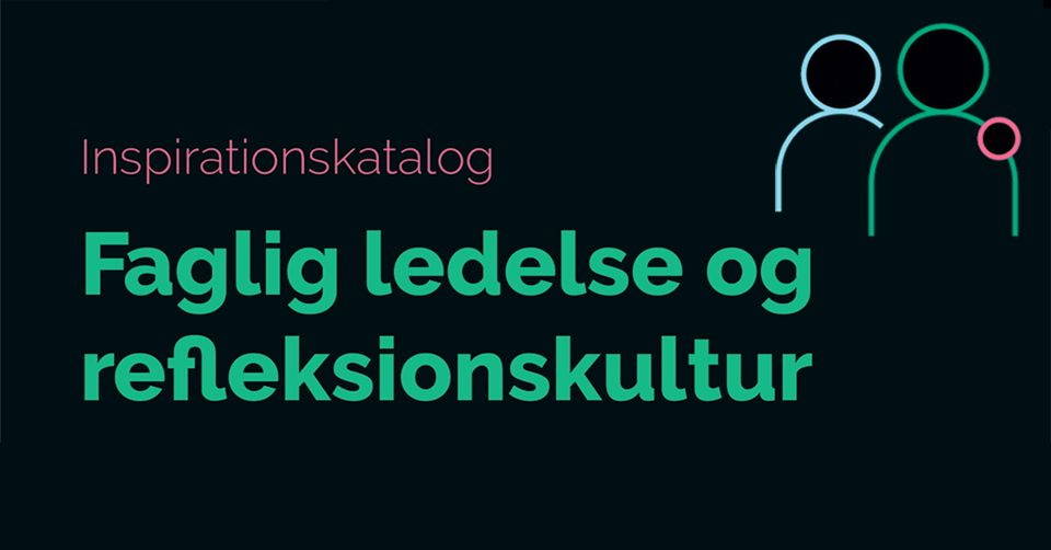 Inspirationskatalog: Faglig ledelse og refleksionskultur